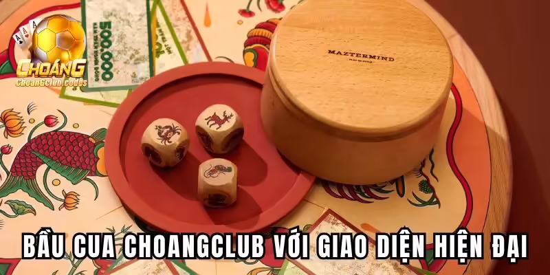 Bầu Cua tại Choangclub với giao diện vô cùng hiện đại Bầu Cua tại Choáng club với giao diện vô cùng hiện đại