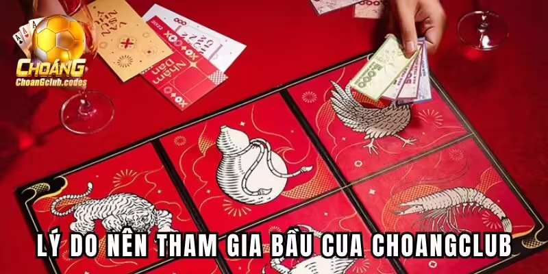 Lý do nên tham gia trò chơi Bầu Cua tại Choangclub Lý do nên tham gia trò chơi Bầu Cua tại Choáng club