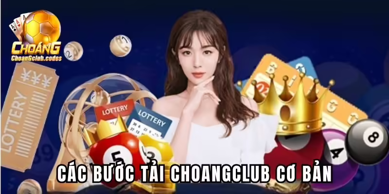 Các bước tải Choangclub cơ bản Các bước tải Choangclub cơ bản