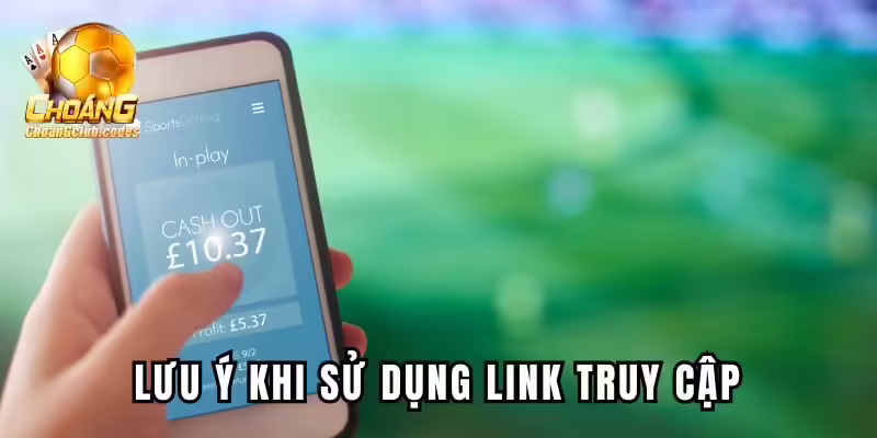 Những lưu ý khi sử dụng link truy cập của Choangclub Những lưu ý khi sử dụng link truy cập của Choáng club