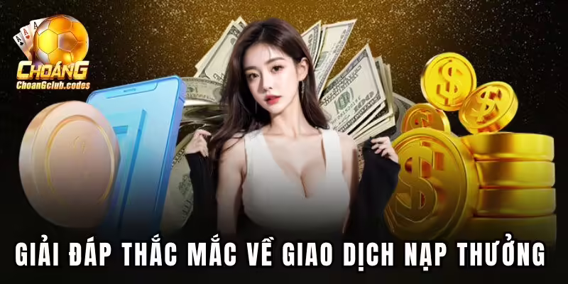 Giải đáp thắc mắc về giao dịch nạp thưởng Giải đáp thắc mắc về giao dịch nạp thưởng