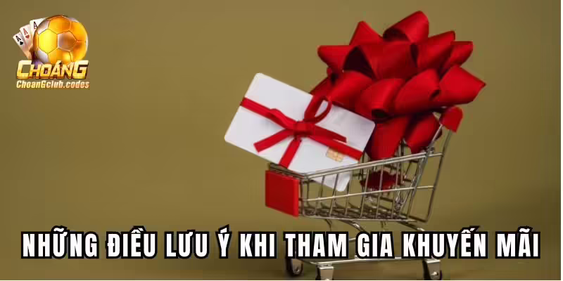 Những điều cần lưu ý khi tham gia khuyến mãi Những điều cần lưu ý khi tham gia khuyến mãi Choáng club