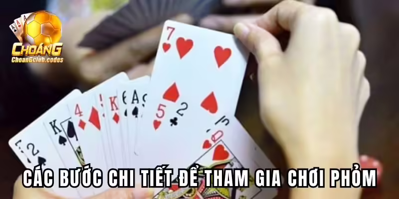 Các bước chi tiết để tham gia chơi Phỏm tại Choangclub Các bước chi tiết để tham gia chơi Phỏm tại Choangclub