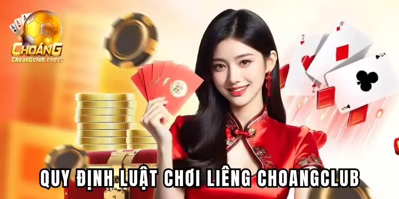 Quy định trong luật chơi Liêng tại Choangclub Quy định trong luật chơi Liêng tại Choáng club
