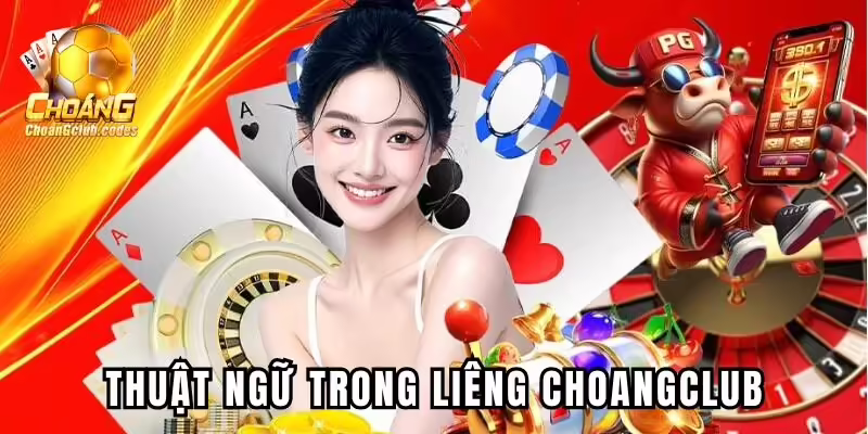 Thuật ngữ dùng trong Liêng Choangclub Thuật ngữ dùng trong Liêng Choáng club